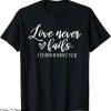 Love Never Fails T-Shirt Christian Valentine Happy Valentine