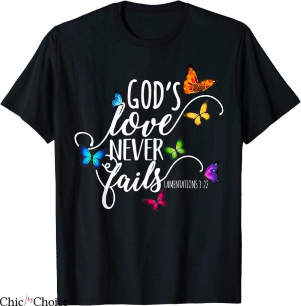 Love Never Fails T-Shirt God’s Love Butterfly Art Religious