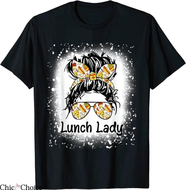 Lunch Lady T-Shirt Bleached Messy Hair Bun Lunch Lady Life