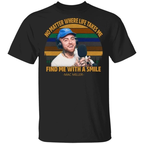 Mac Miller T-shirt No Matter Where Life Takes Me Tee  All Day Tee