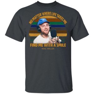Mac Miller T-shirt No Matter Where Life Takes Me Tee All Day Tee 3 Mac Miller T shirt No Matter Where Life Takes Me Tee All Day Tee 4