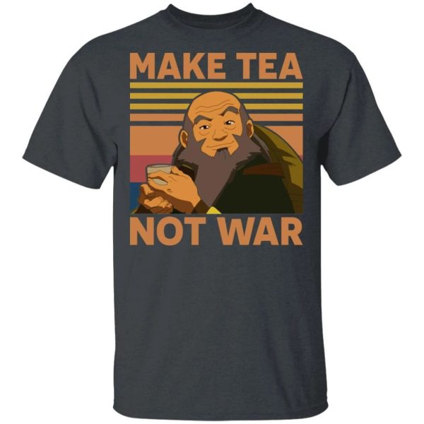 Make Tea Not War Iroh T Shirt Avatar Anime Tee  All Day Tee