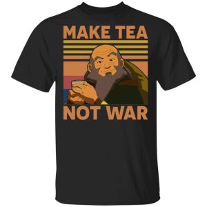 Make Tea Not War Iroh T Shirt Avatar Anime Tee All Day Tee 3