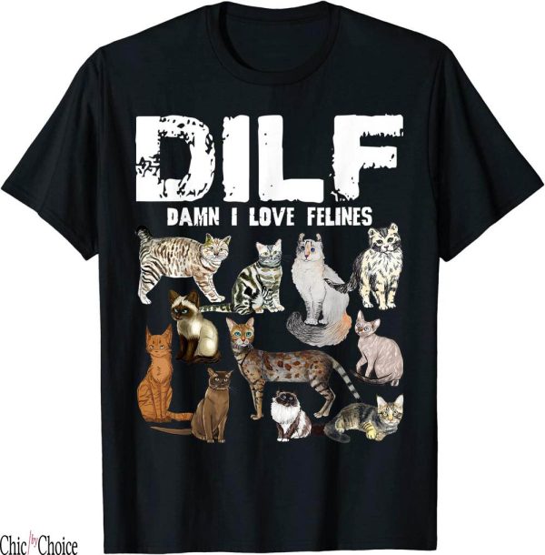 Man I Love Felines T-Shirt Damn I Love Felines Cat Lover