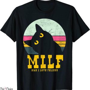 Man I Love Felines T-Shirt MILF Funny Cats Print
