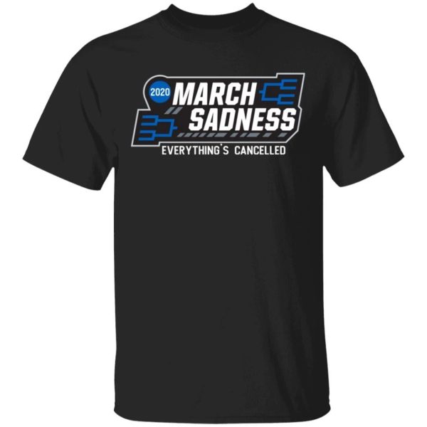 March Sadness Everything’s Cancelled T-shirt Sports Tee  All Day Tee