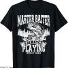 Master Baiter T-Shirt Funny Fishing Playing W My Tackle