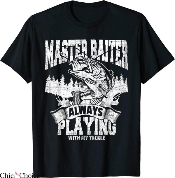 Master Baiter T-Shirt Funny Fishing Playing W My Tackle