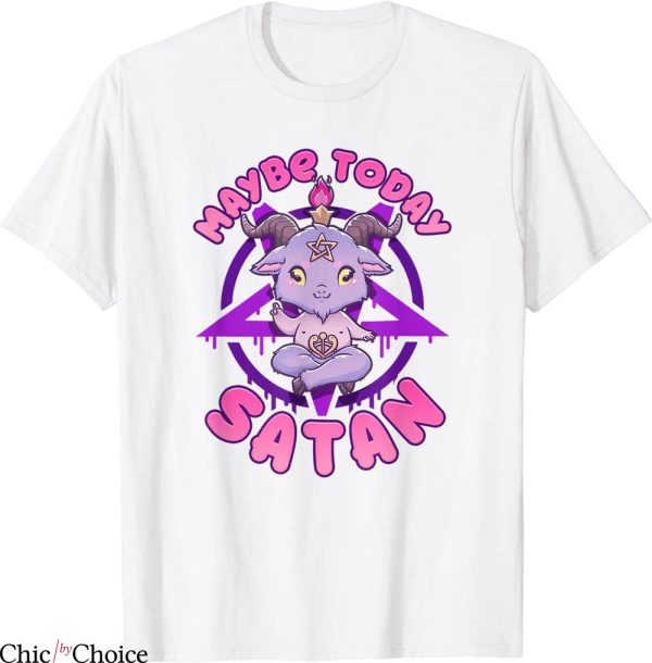 Maybe Today Satan T-Shirt I Cute Kawaii Anime Baphomet