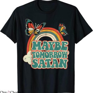 Maybe Today Satan T-Shirt Maybe Tomorrow Satan Retro
