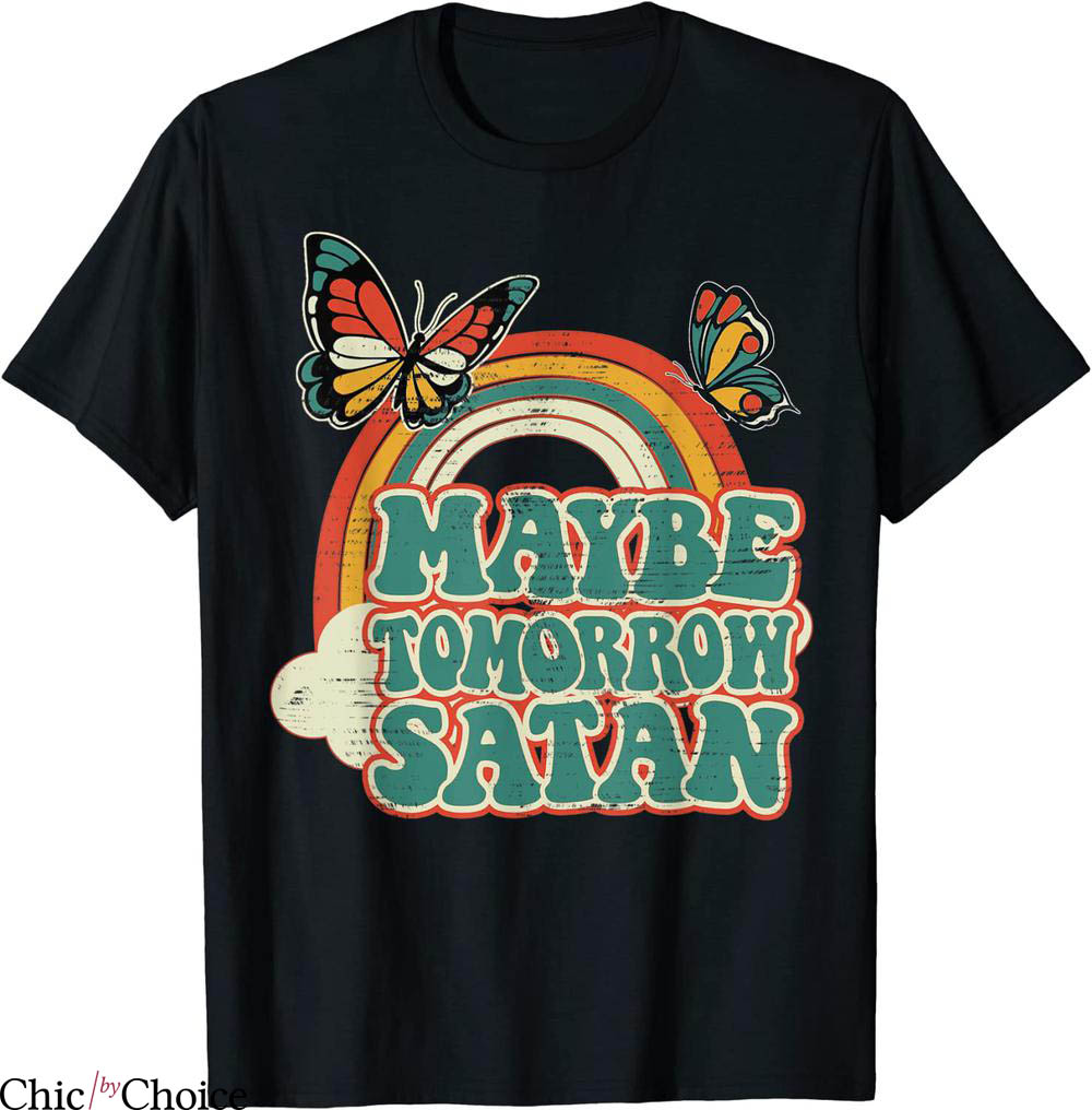 Maybe Today Satan T-Shirt Maybe Tomorrow Satan Retro Maybe Today Satan T-Shirt Maybe Tomorrow Satan Retro