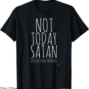 Maybe Today Satan T-Shirt Not Today Satan Funny Cute Witty