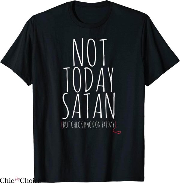 Maybe Today Satan T-Shirt Not Today Satan Funny Cute Witty