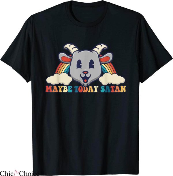 Maybe Today Satan T-Shirt Retro Kawaii Goat Head Rainbow