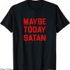 Maybe Today Satan T-Shirt Vintage Witty Sarcasm Tee