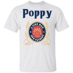 Miller Lite Poppy T shirt A Fine Man And Patriot Beer Tee All Day Tee 3
