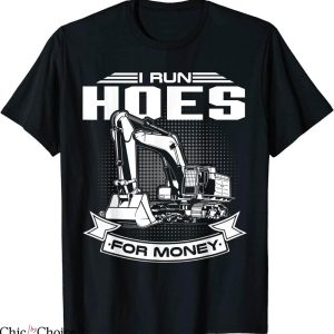 Money Cash Hoes T-Shirt I Run Hoes For Money Construction