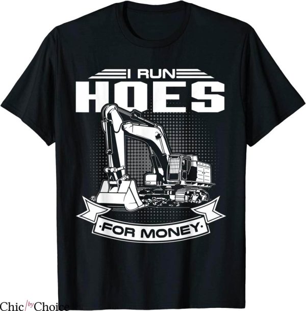 Money Cash Hoes T-Shirt I Run Hoes For Money Construction
