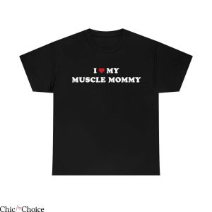 Muscle Mommy T Shirt I Love My Muscle Mommy Unisex T Shirt