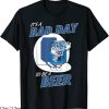 Natty Daddy T-Shirt It’s A Bad Day To Be A Beer Funny