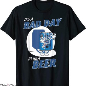Natty Daddy T-Shirt It’s A Bad Day To Be A Beer Funny