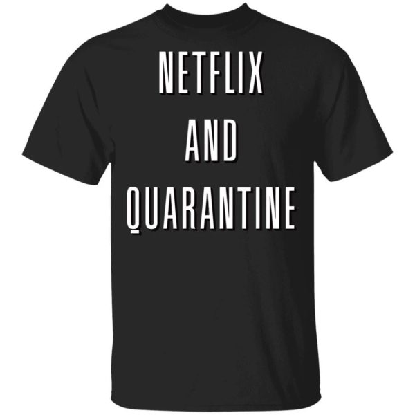 Netflix And Quarantine T-shirt  All Day Tee