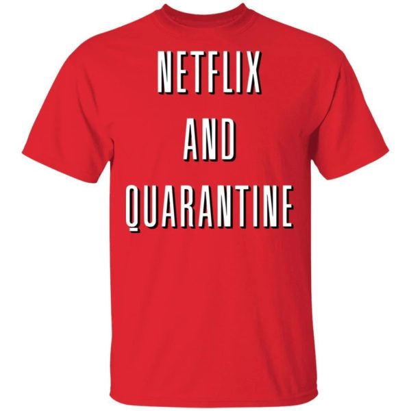 Netflix And Quarantine T-shirt  All Day Tee