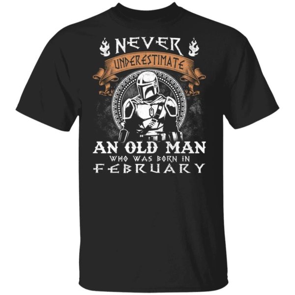 Never Underestimate A February Old Man Mandalorian T-shirt  All Day Tee