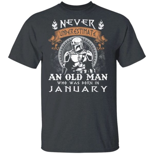 Never Underestimate A January Old Man Mandalorian T-shirt  All Day Tee