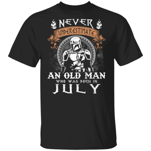 Never Underestimate A July Old Man Mandalorian T-shirt  All Day Tee