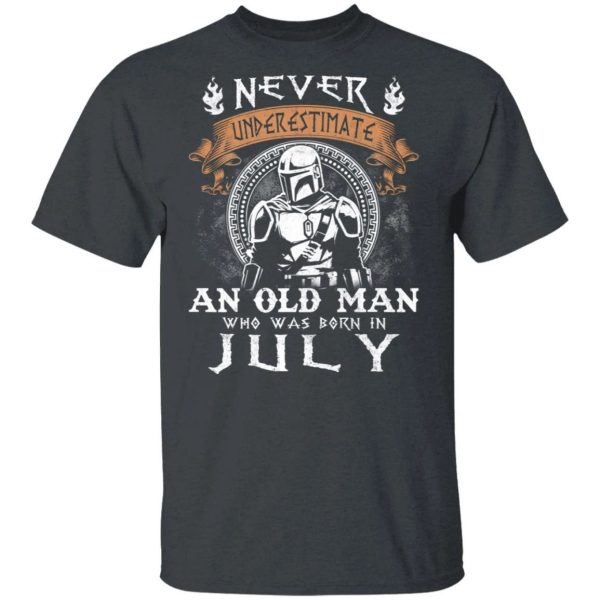 Never Underestimate A July Old Man Mandalorian T-shirt  All Day Tee