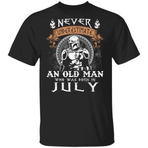Never Underestimate A July Old Man Mandalorian T-shirt All Day Tee 2 Never Underestimate A July Old Man Mandalorian T shirt All Day Tee 3