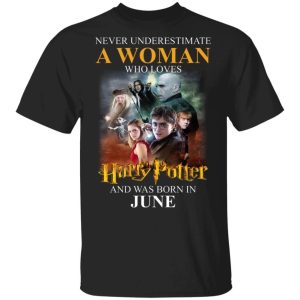 Never Underestimate A June Woman Loves Harry Potter T shirt All Day Tee 3
