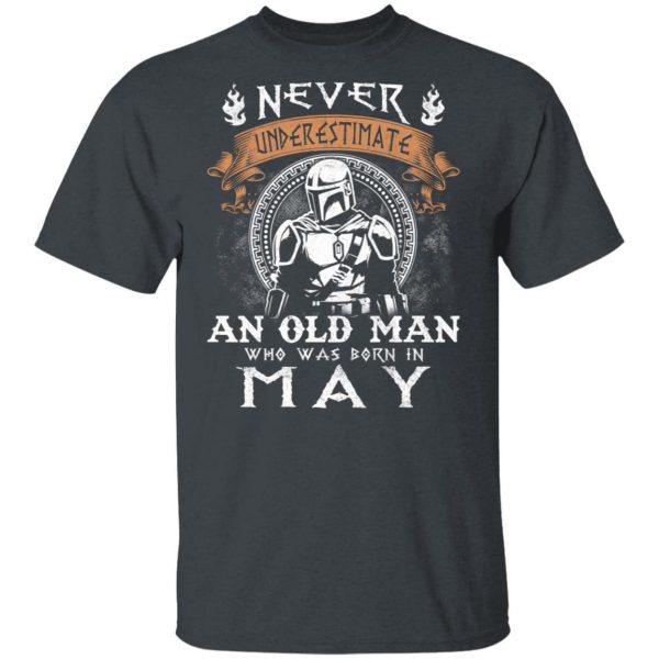 Never Underestimate A May Old Man Mandalorian T-shirt  All Day Tee