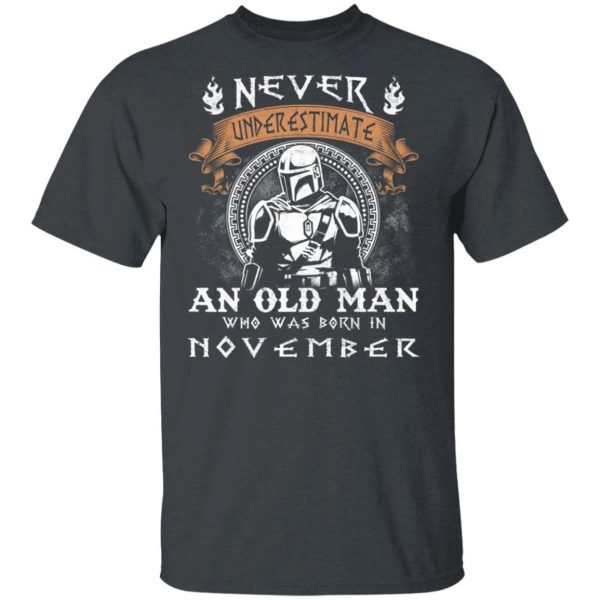 Never Underestimate A November Old Man Mandalorian T-shirt  All Day Tee