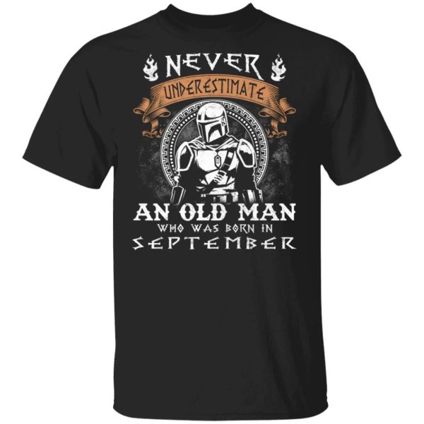 Never Underestimate A September Old Man Mandalorian T-shirt  All Day Tee