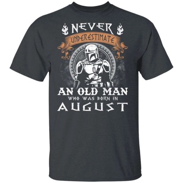 Never Underestimate An August Old Man Mandalorian T-shirt  All Day Tee