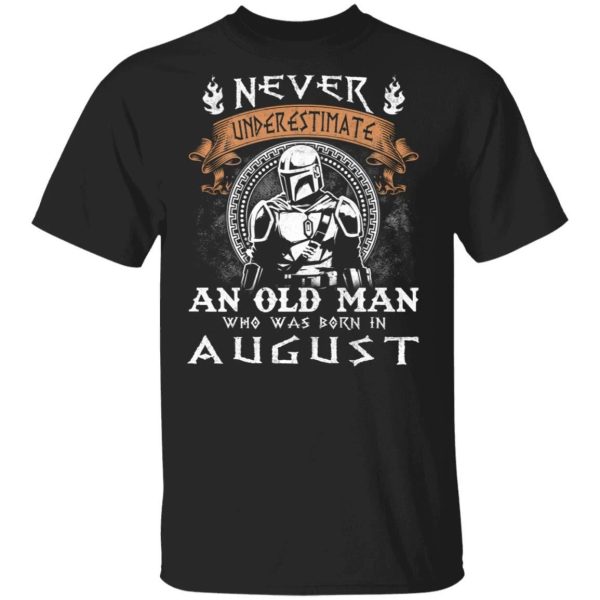 Never Underestimate An August Old Man Mandalorian T-shirt  All Day Tee