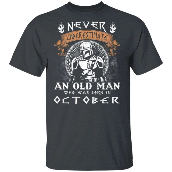 Never Underestimate An October Old Man Mandalorian T-shirt  All Day Tee