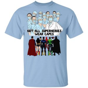 Not All Superheroes Wear Capes T shirt Health Workers Tee All Day Tee 3