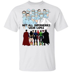Not All Superheroes Wear Capes T shirt Health Workers Tee All Day Tee 4
