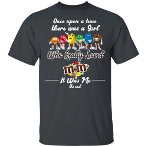 Once Upon A Time There Was A Girl Loved M&M's T-shirt All Day Tee 2 Once Upon A Time There Was A Girl Loved MMs T shirt All Day Tee 3