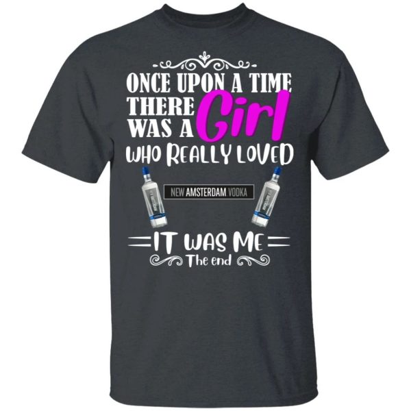 Once Upon A Time There Was A Girl Loved New Amsterdam T-shirt Vodka Tee  All Day Tee