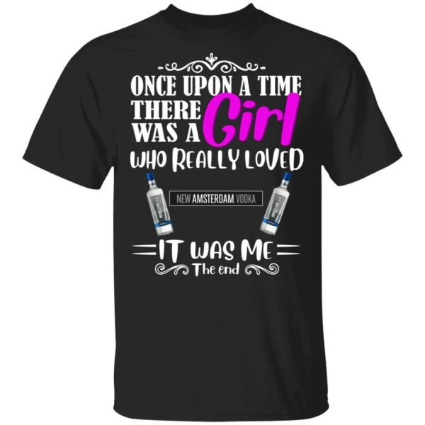 Once Upon A Time There Was A Girl Loved New Amsterdam T-shirt Vodka Tee  All Day Tee