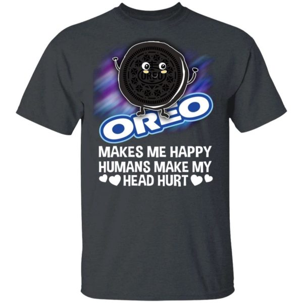 Oreo Makes Me Happy Humans Make My Head Hurt T-shirt  All Day Tee