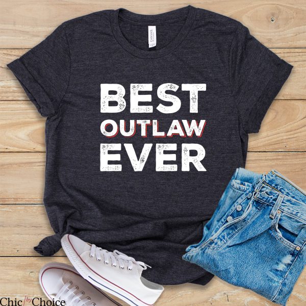Outlaw T Shirt Best Outlaw Ever Funny Unisex T Shirt