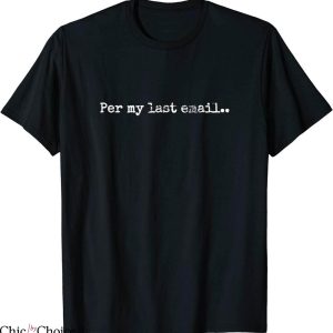 Per My Last Email T-Shirt Funny Text Cool Office Humor