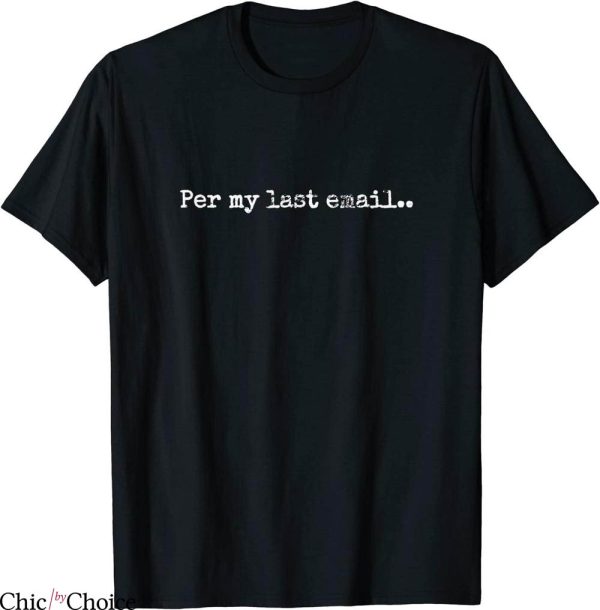 Per My Last Email T-Shirt Funny Text Cool Office Humor