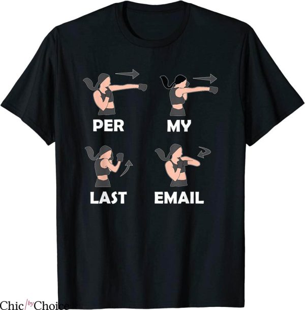 Per My Last Email T-Shirt I’m A Professional Funny Tee
