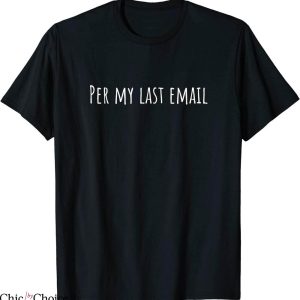 Per My Last Email T-Shirt Work From Home Funny Humor